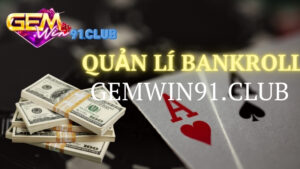 Chiến thuật quản lý bankroll (bankroll management) trong Xì Tố